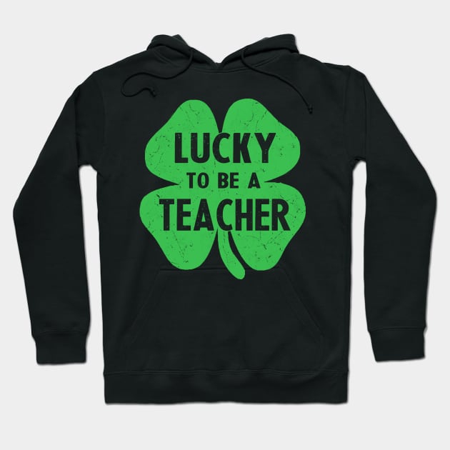 st patricks day lucky to be a teacher Hoodie by Bagshaw Gravity
